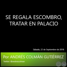 SE REGALA ESCOMBRO, TRATAR EN PALACIO - Por ANDRS COLMN GUTIRREZ - Sbado, 22 de Septiembre de 2018